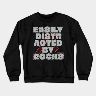 Easily distracted by rocks Crewneck Sweatshirt